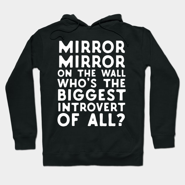 Mirror Mirror On The Wall Who's The Biggest Introvert Of All Hoodie by Eugenex